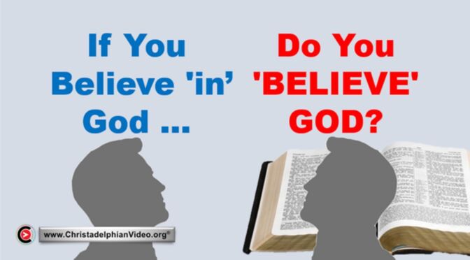 If you believe 'in' God - Do you 'Believe' God?
