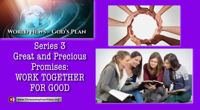 World News = God's Plans #33 'GREAT and Precious promises - 'Work'