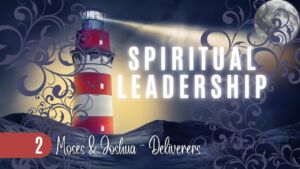 Spiritual Leadership #2 Moses and Joshua...DELIVERERS (David Fuller)