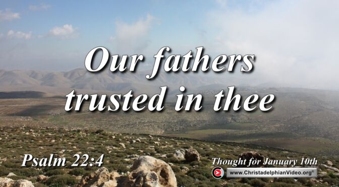 Daily Readings and Thought for January 10th. “OUR FATHERS TRUSTED IN THEE”