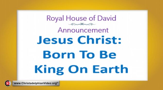 Jesus Christ  Born to be King on Earth!