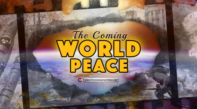 The Coming World Peace!