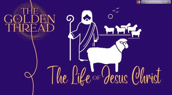 The Golden Thread #12 The Life Of Jesus Christ