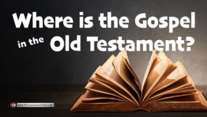 Where is the Gospel in the Old Testament?