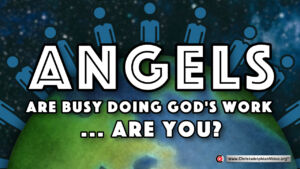 Angels Are Busy doing God's Work...Are you?