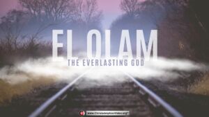 El Olam: The Everlasting God!