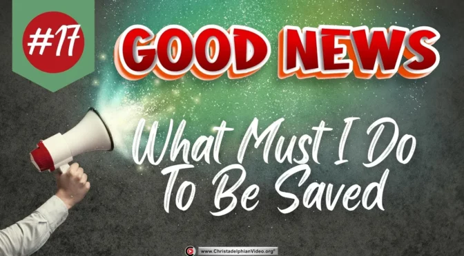 G0- Good News #17 What must I do to be saved?