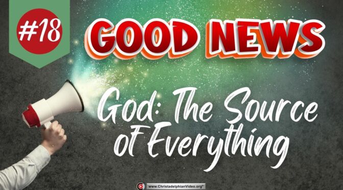 Good News #18 'God The source of everything' (Acts 17)