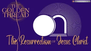 The Golden Thread #14 'The Resurrection Of Jesus Christ'